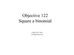 Objective 122 Square a binomial ©2002 by R. Villar All Rights Reserved Square a binomial We can use the FOIL method to square binomials… Example: