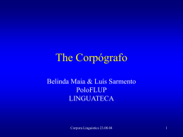 The Corpógrafo Belinda Maia & Luís Sarmento PoloFLUP LINGUATECA  Corpora Linguistics 23.08.04 A bit of history • PALC ’97 – 'Do-ityourself corpora ... with a little.
