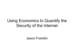 Using Economics to Quantify the Security of the Internet Jason Franklin Internet Security (Availability) • Claim 1: The security of the Internet is.
