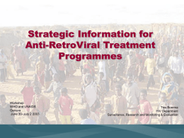 Strategic Information for Anti-RetroViral Treatment Programmes  Workshop WHO and UNAIDS Geneva June 30- July 2 2003  Ties Boerma HIV Department Surveillance, Research and Monitoring & Evaluation.