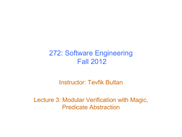 272: Software Engineering Fall 2012 Instructor: Tevfik Bultan  Lecture 3: Modular Verification with Magic, Predicate Abstraction.