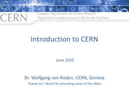 Introduction to CERN June 2010  Dr. Wolfgang von Rüden, CERN, Geneva Thanks to F.