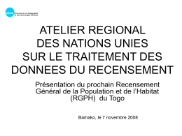ATELIER REGIONAL DES NATIONS UNIES SUR LE TRAITEMENT DES DONNEES DU RECENSEMENT Présentation du prochain Recensement Général de la Population et de l’Habitat (RGPH) du Togo Bamako,