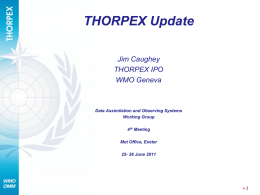 THORPEX Update Jim Caughey THORPEX IPO WMO Geneva  Data Assimilation and Observing Systems Working Group 4th Meeting Met Office, Exeter 25- 26 June 2011  1