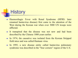 History   Haemorrhagic Fever with Renal Syndrome (HFRS: later renamed hantavirus disease) first came to the attention of the West during the Korean war.