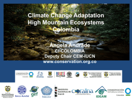 Climate Change Adaptation High Mountain Ecosystems Colombia Ángela Andrade CI-COLOMBIA Deputy Chair CEM-IUCN www.conservation.org.co HIGH MOUNTAIN ECOSYSTEMS- HIGHLY VULNERABLE TO CLIMATE CHANGE         Located over 2740msnm. 3.7% (4.210.000ha). Andean Forests 23% 48%