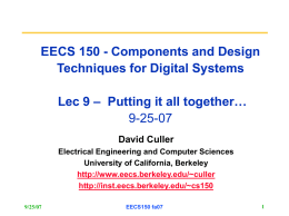 EECS 150 - Components and Design Techniques for Digital Systems Lec 9 – Putting it all together… 9-25-07 David Culler Electrical Engineering and Computer Sciences University.