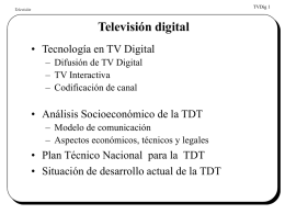 TVDig 1  Televisión  Televisión digital • Tecnología en TV Digital – Difusión de TV Digital – TV Interactiva – Codificación de canal  • Análisis Socioeconómico de la.