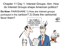 Chapter 11 Day 1- Interest Groups- Aim: How do Interest Groups shape American politics? Do Now- PAIR/SHARE 1) How are interest groups portrayed.