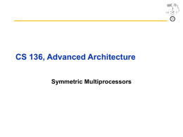 CS 136, Advanced Architecture Symmetric Multiprocessors Outline • • • • • • • •  MP Motivation SISD v. SIMD v.
