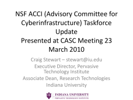 NSF ACCI (Advisory Committee for Cyberinfrastructure) Taskforce Update Presented at CASC Meeting 23 March 2010 Craig Stewart – stewart@iu.edu Executive Director, Pervasive Technology Institute Associate Dean, Research Technologies Indiana.