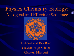 Physics-Chemistry-Biology: A Logical and Effective Sequence  Deborah and Rex Rice Clayton High School Clayton, Missouri.
