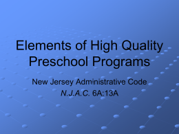 Elements of High Quality Preschool Programs New Jersey Administrative Code N.J.A.C. 6A:13A The rules describe the elements necessary for implementing high-quality preschool programs including program.