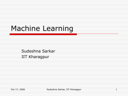 Machine Learning Sudeshna Sarkar IIT Kharagpur  Oct 17, 2006  Sudeshna Sarkar, IIT Kharagpur Learning methodologies  Learning from labelled data (supervised learning)   eg.
