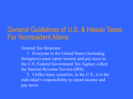 General Guidelines of U.S. & Hawaii Taxes For Nonresident Aliens General Tax Structure: 1.