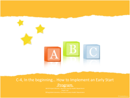 C-4, In the beginning… How to Implement an Early Start Program Jennifer Krieger Riley, MA MCH Project Director, Harrison County Health Department Hope Crail Billing/Administrative,