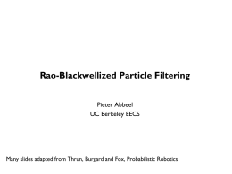Rao-Blackwellized Particle Filtering Pieter Abbeel UC Berkeley EECS  Many slides adapted from Thrun, Burgard and Fox, Probabilistic Robotics.