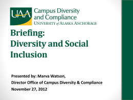 Briefing: Diversity and Social Inclusion Presented by: Marva Watson, Director Office of Campus Diversity & Compliance November 27, 2012