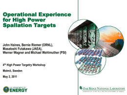 Operational Experience for High Power Spallation Targets  John Haines, Bernie Riemer (ORNL), Masatoshi Futakawa (JAEA), Werner Wagner and Michael Wohlmuther (PSI) 4th High Power Targetry Workshop Malmö,
