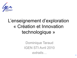 L’enseignement d’exploration « Création et Innovation technologique » Dominique Taraud IGEN STI Avril 2010 extraits…