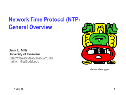 Network Time Protocol (NTP) General Overview  David L. Mills University of Delaware http://www.eecis.udel.edu/~mills mailto:mills@udel.edu alautun, Maya glyph  7-Nov-15