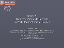 Sesión 5 Para recuperarse de la crisis: un Pacto Mundial para el Empleo Encuentro Taller  Propuestas sindicales de fomento del empleo decente, con énfasis en.