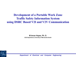 Development of a Portable Work Zone Traffic Safety Information System using DSRC Based V2I and V2V Communication  M Imran Hayee, Ph.