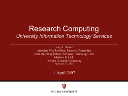 Research Computing University Information Technology Services Craig A. Stewart Associate Vice President, Research Computing Chief Operating Officer, Pervasive Technology Labs Matthew R.