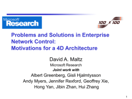 Problems and Solutions in Enterprise Network Control: Motivations for a 4D Architecture David A.