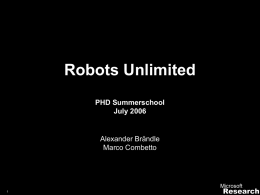 Robots Unlimited PHD Summerschool July 2006  Alexander Brändle Marco Combetto Agenda • • • •  Who we are? Why robotics? Activity overview Future ideas.