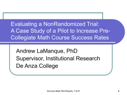 Evaluating a NonRandomized Trial: A Case Study of a Pilot to Increase PreCollegiate Math Course Success Rates  Andrew LaManque, PhD Supervisor, Institutional Research De.