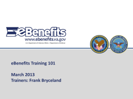 U.S. Department of Veterans Affairs / Department of Defense  eBenefits Training 101 March 2013 Trainers: Frank Bryceland.