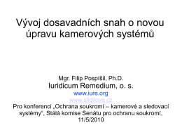Vývoj dosavadních snah o novou úpravu kamerových systémů  Mgr. Filip Pospíšil, Ph.D.  Iuridicum Remedium, o.