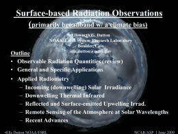 Surface-based Radiation Observations (primarily broadband w/ a climate bias) Ellsworth G. Dutton NOAA, Earth System Research Laboratory Boulder, Colo ells.dutton@noaa.gov  Outline • Observable Radiation Quantities (review) • General.