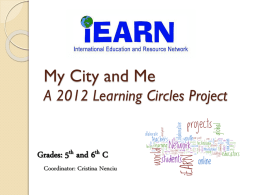 My City and Me A 2012 Learning Circles Project  Grades: 5th and 6th C  Coordinator: Cristina Nenciu.