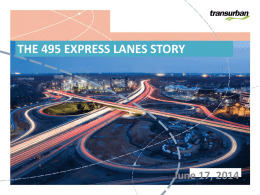 THE 495 EXPRESS LANES STORY  June 17, 2014 Transurban > International infrastructure investor and toll road operator > Operating in United States and Australia > Top.