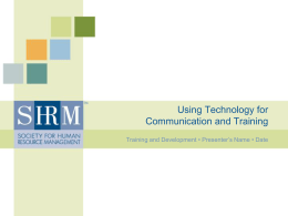 Using Technology for Communication and Training Training and Development &bull; Presenter&rsquo;s Name &bull; Date.