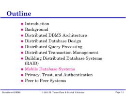 Outline              Distributed DBMS  Introduction Background Distributed DBMS Architecture Distributed Database Design Distributed Query Processing Distributed Transaction Management Building Distributed Database Systems (RAID) Mobile Database Systems Privacy, Trust, and Authentication Peer to Peer.