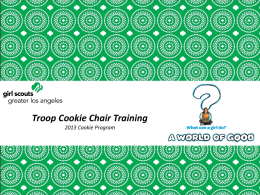 Troop Cookie Chair Training 2013 Cookie Program Critical Dates (Page 2, Troop Guide) Initial Order taking begins Booth Scheduler opens Initial Order Due in.