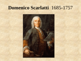 Domenico Scarlatti 1685-1757 Alessandro Scarlatti 1660-1725 Da capo aria • A and B sections • A section then repeated (“da capo” means literally.