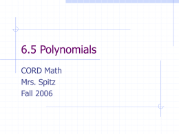 6.5 Polynomials CORD Math Mrs. Spitz Fall 2006 Warm-up Express in scientific notation: 1. 42,345 2.