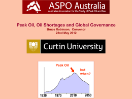 Peak Oil, Oil Shortages and Global Governance Bruce Robinson, Convenor 22nd May 2012  Peak Oil  but when? 200 1 41 81 121