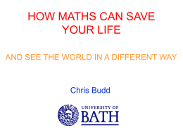 HOW MATHS CAN SAVE YOUR LIFE AND SEE THE WORLD IN A DIFFERENT WAY  Chris Budd.