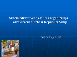 Sistem zdravstvene zaštite i organizacija zdravstvene službe u Republici Srbiji  Prof.dr Sanja Kocić.