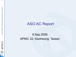 ASO AC Report 8 Sep 2006 APNIC 22, Kaohsiung, Taiwan Address Council Who is it?  • The NRO Number Council  What is it?  • Number Resource.