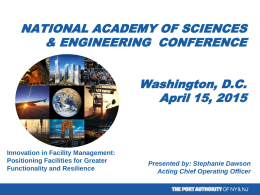NATIONAL ACADEMY OF SCIENCES & ENGINEERING CONFERENCE Washington, D.C. April 15, 2015  Innovation in Facility Management: Positioning Facilities for Greater Functionality and Resilience  Presented by: Stephanie Dawson Acting.