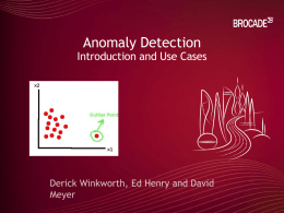 Anomaly Detection  Introduction and Use Cases Agenda • Introduction and a Bit of History • So What Are Anomalies? • Anomaly Detection Schemes • Use.