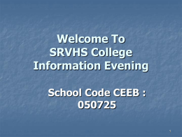 Welcome To SRVHS College Information Evening School Code CEEB :1 College Application Essentials Topics covered in this workshop include:   How To Apply    Eligibility: Subject, Examination, GPA.
