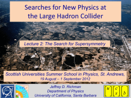 Searches for New Physics at the Large Hadron Collider  Lecture 2: The Search for Supersymmetry  Scottish Universities Summer School in Physics, St.