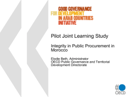 Pilot Joint Learning Study Integrity in Public Procurement in Morocco Elodie Beth, Administrator OECD Public Governance and Territorial Development Directorate.